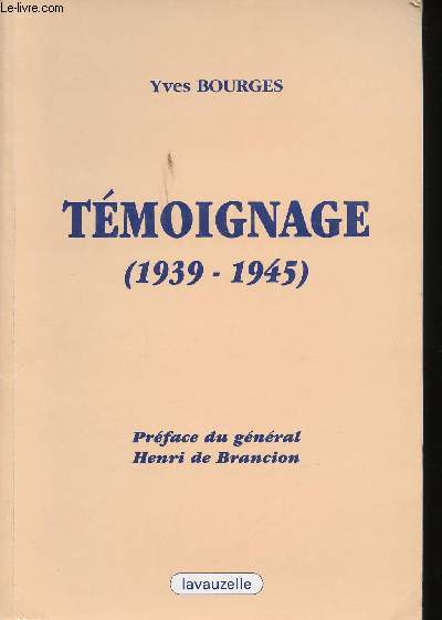 Tmoignage (1939-1945). Prface du Gnral Henri de Brancion.
