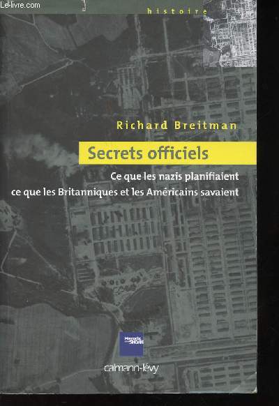Secrets officiels. Ce que les nazis planifiaient, ce que les Britanniques et les Amricains savaient.