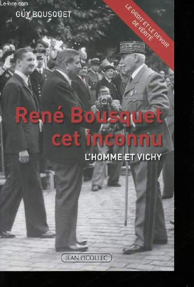 Ren Bousquet cet inconnu. L'Homme et Vichy.