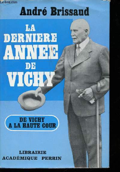 La dernire anne de Vichy (1943-1944). De Vichy  la Haute Cour.