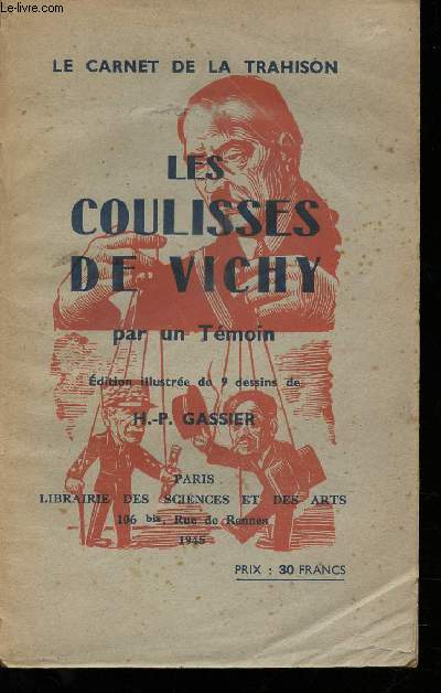 Les coulisses de Vichy par un Tmoin. Illustrations par H.P. Gassier.
