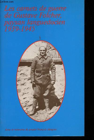 Les Carnets de Guerre de Gustave Folcher, Paysan languedocien, 1939-1945.