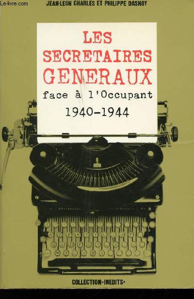 Les secrtaires gnraux face  l'Occupant 1940-1944.