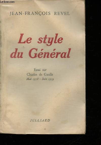 Le style du Gnral. Essai sur Charles de Gaulle, Mai 1958 - Juin 1959.