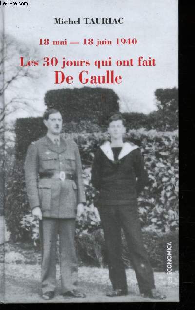 Les 30 jours qui ont fait de Gaulle, 18 Mai - 18 Juin 1940.