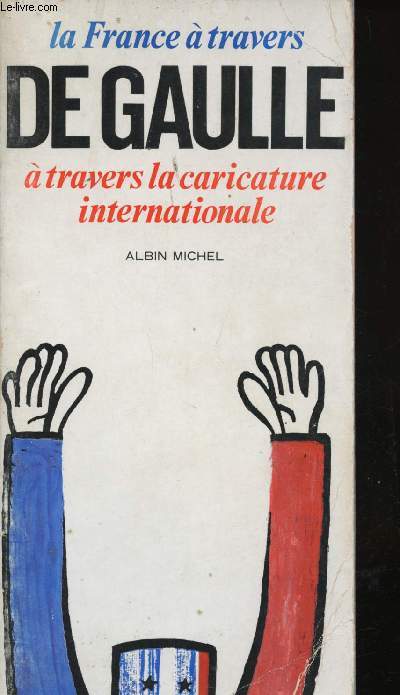 La France  travers De Gaulle  travers la caricature    internationale.