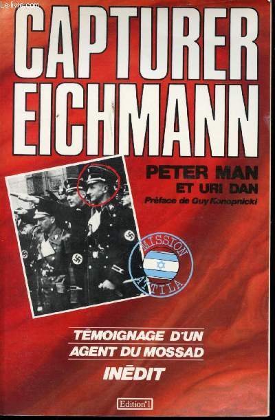 Capturer Eichmann. Tmoignage d'un agent du Mossad.