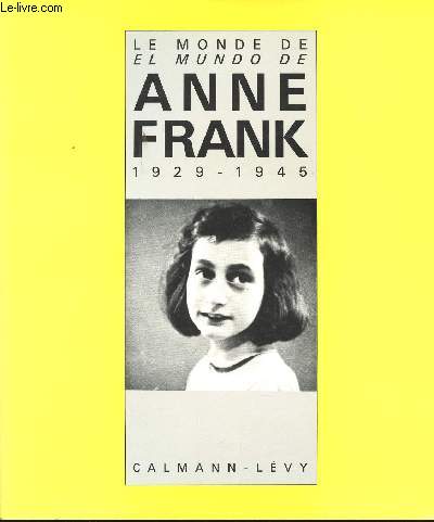 Le monde de Anne Frank, 1929-1945. El mundo de Anne Frank.