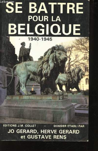 Se battre pour la Belgique, 1940-1945.