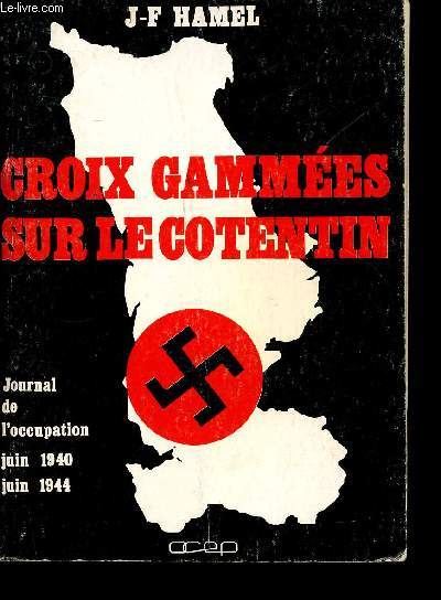 Croix Gammes sur le Cotentin.    Journal de l'Occupation, Juin 1940 - Juin 1944.