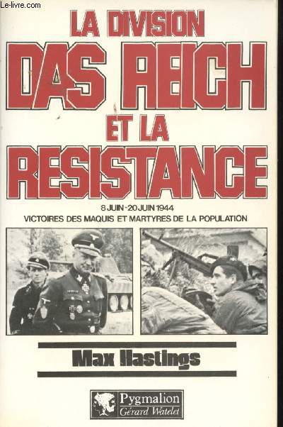 La Division Das Reich et la Rsistance, 8 juin - 20 mai 1944. Victoires des Maquis et martyres de la Population.