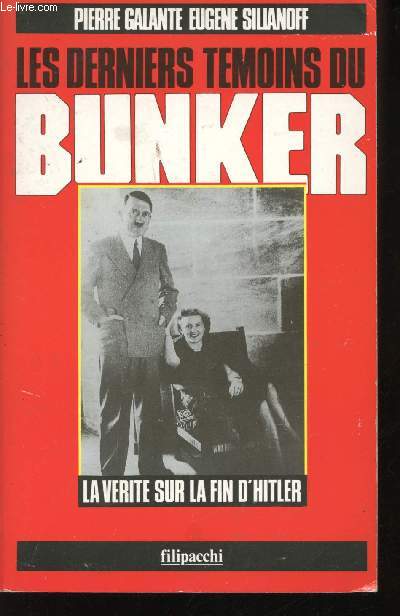 Les derniers tmoins du Bunker. La vrit sur la fin d'Hitler.