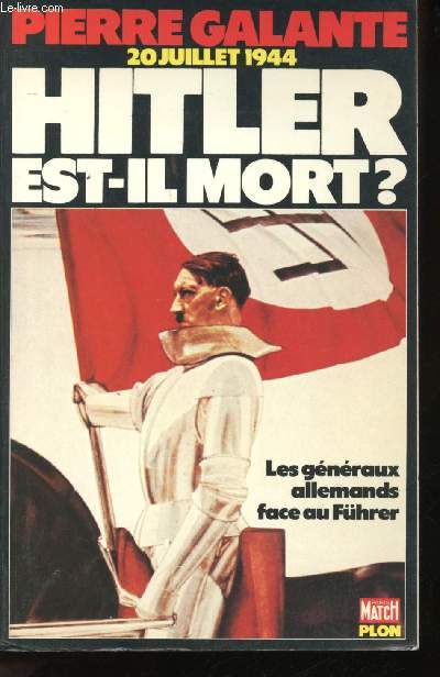 20 Juillet 1944: Hitler est-il mort ? Les gnraux allemands face au Fhrer de 1934  1945.