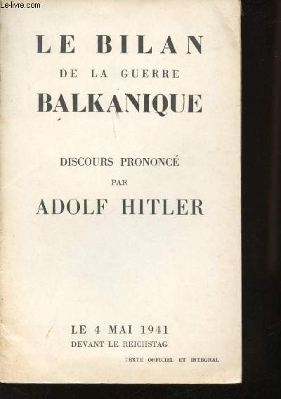 Le bilan de la guerre balkanique. Discours prononc par Adolf Hitler le 4 Mai 1941 devant le Reichstag.