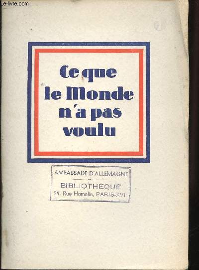 Ce que le monde n'a pas voulu. Les offres de paix faites par Hitler entre 1933 et 1939.