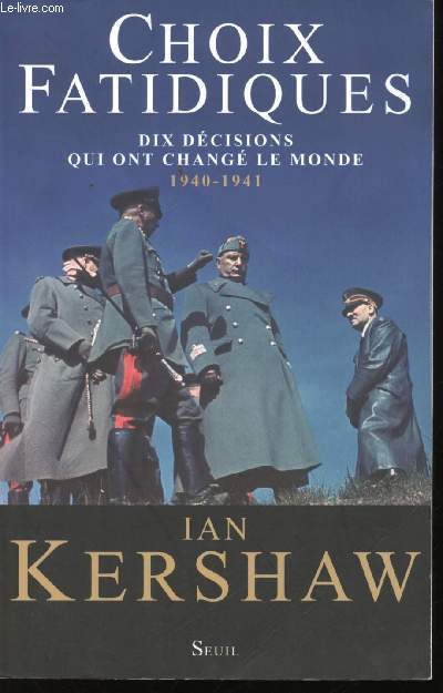 Choix fatidiques : Dix dcisions qui ont chang le monde 1940-1941. Traduit de l'anglais par Pierre-Emmanuel Dauzat.