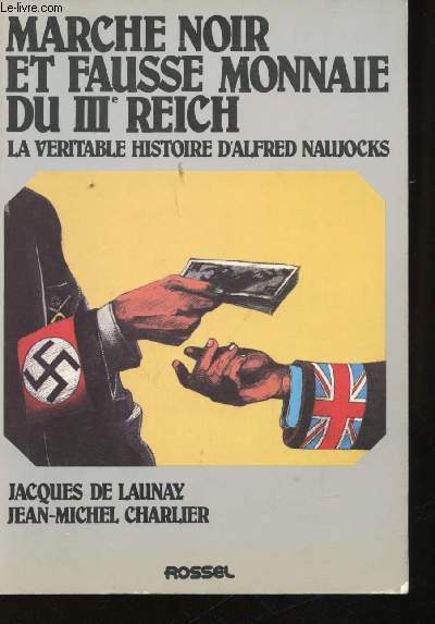March noir et fausse monnaie du IIIme Reich. La vritable histoire d'Alfred Naujocks.