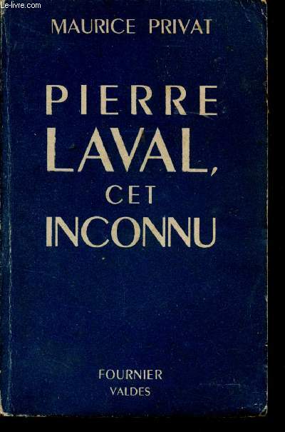 Pierre Laval cet inconnu.