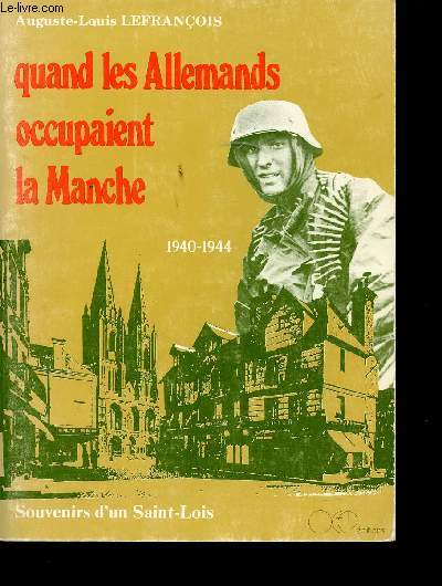 Quand les Allemands occupaient la Manche, 1940-1944. Souvenirs d'un Saint-Lois.