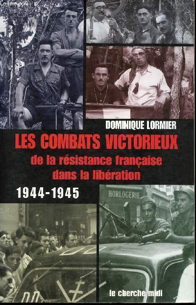 Les combats victorieux de la Rsistance franaise dans la Libration, 1944-1945.