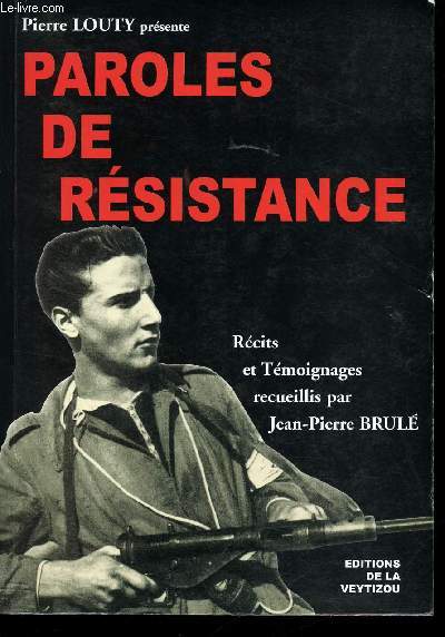 Paroles de Rsistance. Rcits et Tmoignages recueillis par Jean-Pierre Brul.