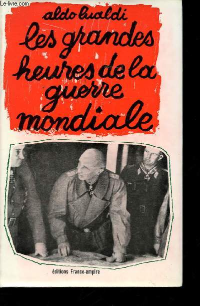Les Grandes Heures de la Guerre Mondiale.