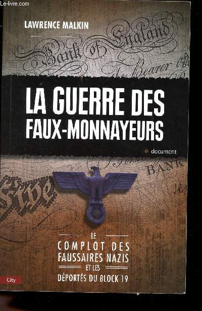 La Guerre des faux-monnayeurs. Le complot des faussaires nazis et les dports du block 19.