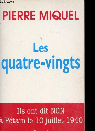 Les quatre-vingts. Ils ont dit NON  Ptain le 10 Juillet 1940.