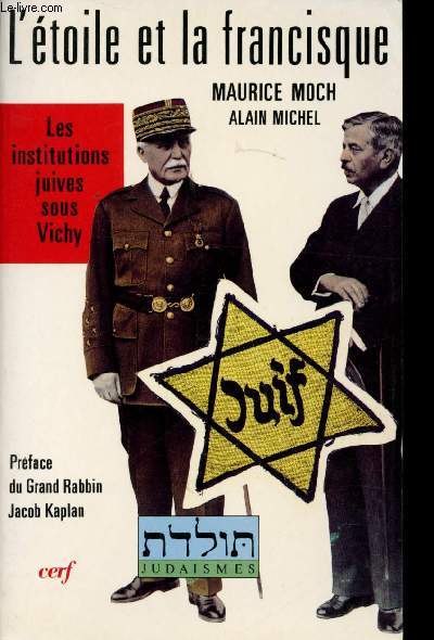 L'Etoile et la Francisque. Les institutions juives sous Vichy.
