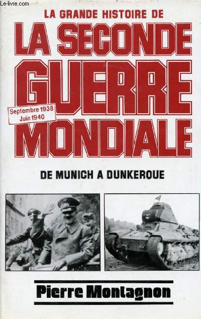 La Grande Histoire de la seconde Guerre mondiale. De Munich  Dunkerque, Septembre 1938 - Juin 1940.