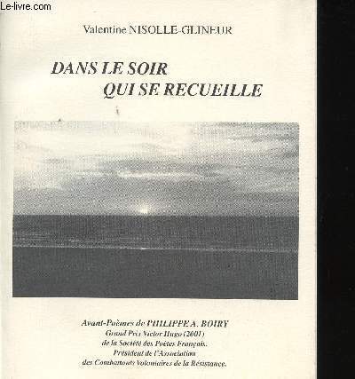 Dans le soir qui se recueille. Avant-Pomes de Philippe A. Boiry, Grand Prix Victor Hugo (2001) de la socit des Potes Franais. Prsident de l'Association des Combattants Volontaires de la Rsistance.