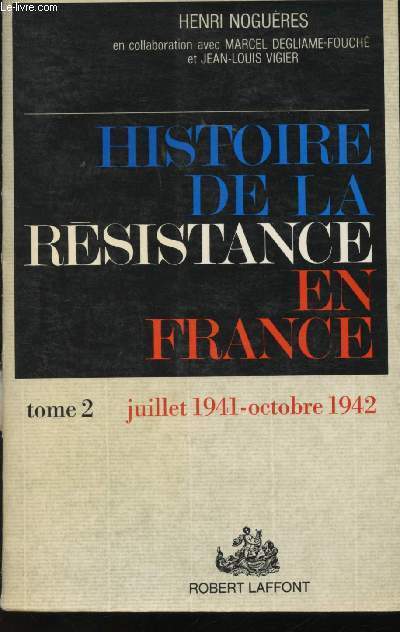 Histoire de la Rsistance en France. -Tome 2: L'arme de l'ombre. Juillet 1941 - Octobre 1942.