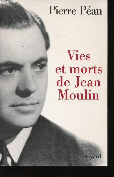 Vies et morts de Jean Moulin. Elments d'une biographie.