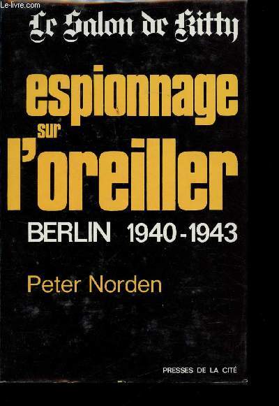 Espionnage sur l'oreiller. Salon Kitty, Berlin 1940 - 1943.