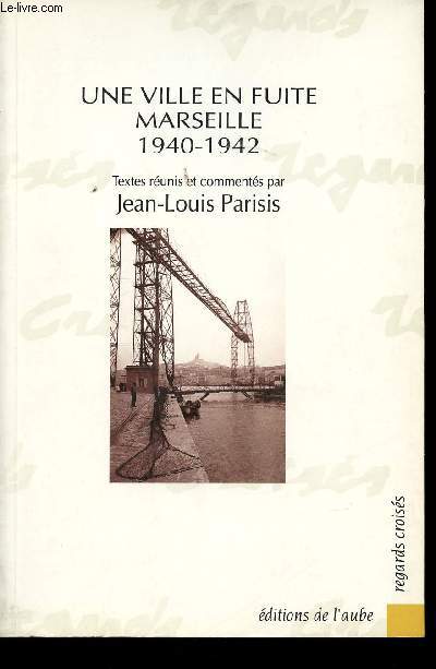 Une ville en fuite, Marseille 1940-1942. Textes runis et comments par Jean-Louis Parisis.