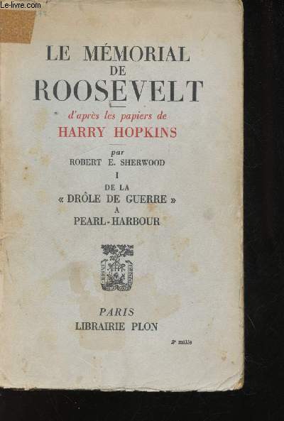 Le Mmorial Roosevelt. D'aprs les papiers de Harry Hopkins.