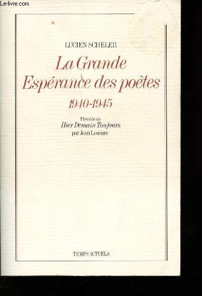La Grande Esprance de potes, 1940-1945. Prcd de : Hier Demain Toujours par Jean Lescure.