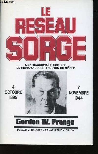 Le rseau Sorge. L'extraordinaire histoire de Richard Sorge, l'espion du sicle, 4 Octobre 1895 - 7 Novembre 1944.