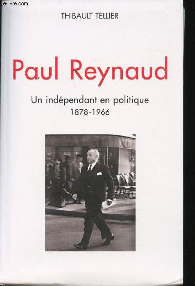 Paul Reynaud. Un indépendant en politique, 1878-1966.