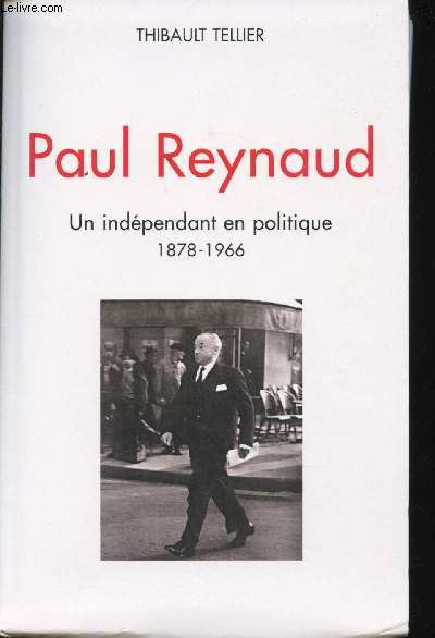 Paul Reynaud. Un indpendant en politique, 1878-1966.