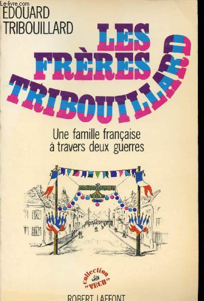 Les frres Tribouillard. Une famille franaise  travers deux guerres.