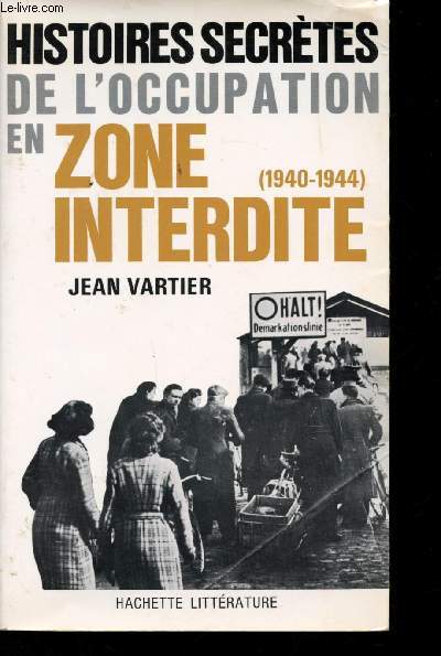 Histoires secrtes de l'Occupation en zone interdite (1940-1944).