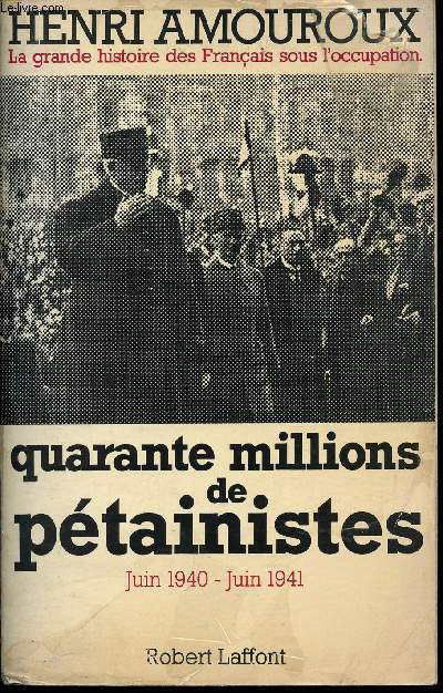 La grande histoire des Franais sous l'occupation. Tome 2: Quarante millions de ptainistes, juin 1940 - 1941.