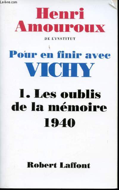 Pour en finir avec Vichy. Tome 1. Les oublis de la Mmoire, 1940.