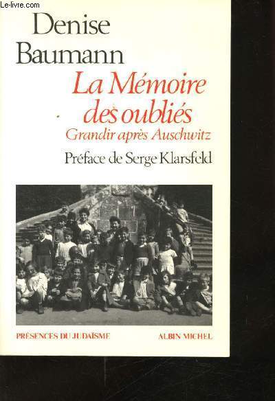 La Mmoire des Oublis. Grandir aprs Auschwitz. Prface de Serge Klarsfeld.