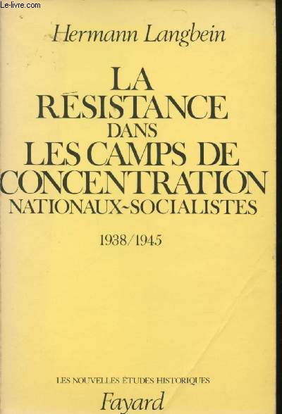 La Rsistance dans les Camps de Concentration Nationaux-socialistes, 1938-1945.