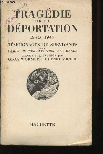 Tragdie de la Dportation. Tmoignages de survivants des camps de concentration allemands choisis et prsents par Olga WORMSER et Henri MICHEL.