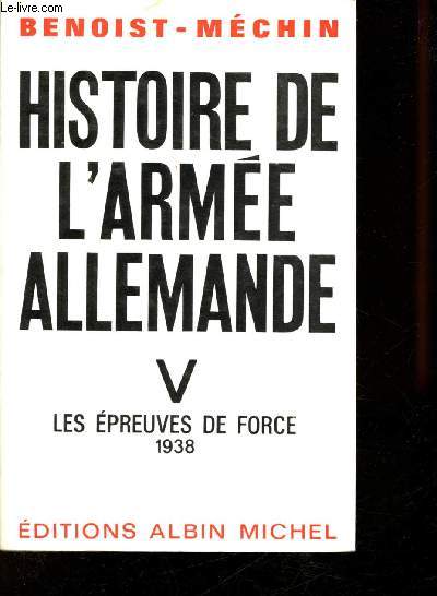 Histoire de l'Arme Allemande.- Tome 5 : Les Epreuves de force (1938-1939).