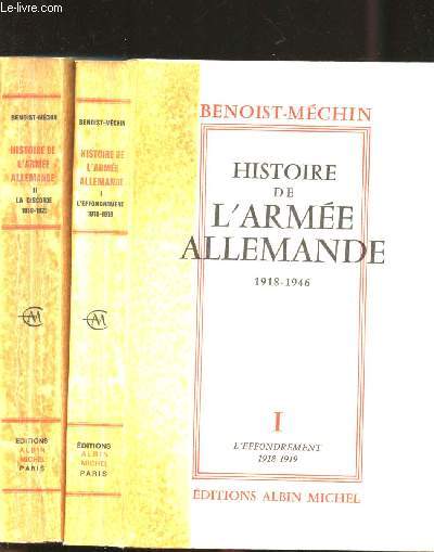 Histoire de l'Arme Allemande. - Tome 1: De l'Arme impriale  la Reichwehr (1918 - 1919). - Tome 2: De la Reichwehr  l'Arme Nationale (1919 - 1938).