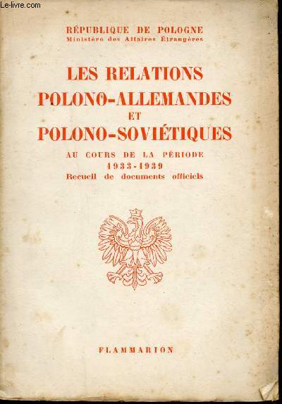 Les relations polono-allemandes et polono-sovitiques au cours de la priode 1933 - 1939. Recueil de documents officiels.